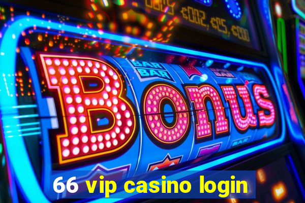 66 vip casino login